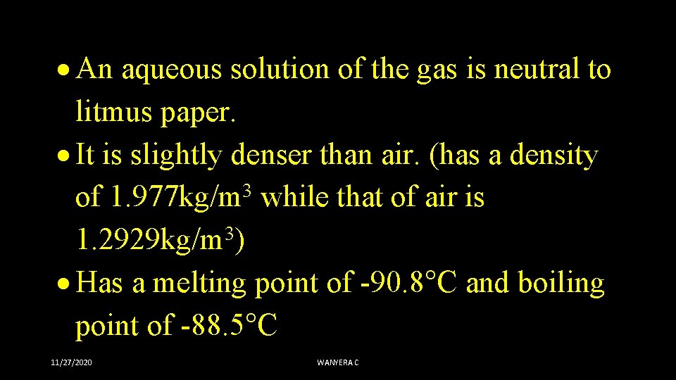  An aqueous solution of the gas is neutral to litmus paper. It is