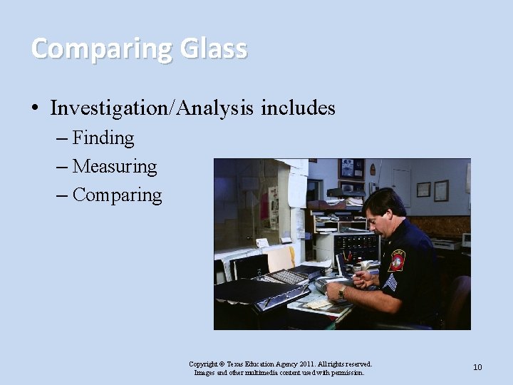 Comparing Glass • Investigation/Analysis includes – Finding – Measuring – Comparing Copyright © Texas