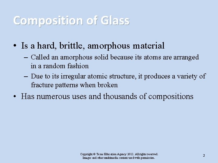 Composition of Glass • Is a hard, brittle, amorphous material – Called an amorphous