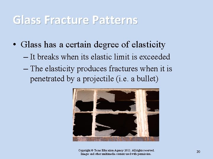 Glass Fracture Patterns • Glass has a certain degree of elasticity – It breaks