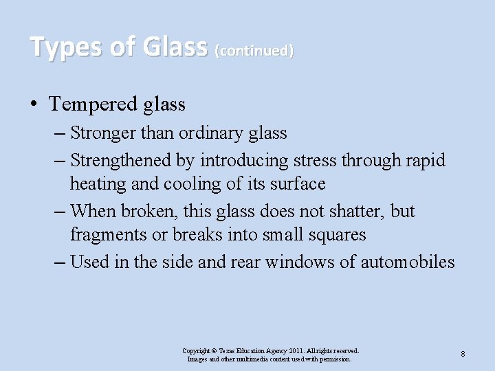 Types of Glass (continued) • Tempered glass – Stronger than ordinary glass – Strengthened