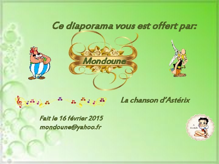 Ce diaporama vous est offert par: Mondoune La chanson d’Astérix Fait le 16 février