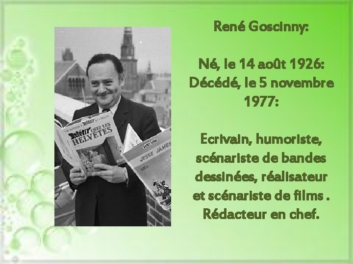 René Goscinny: Né, le 14 août 1926: Décédé, le 5 novembre 1977: Ecrivain, humoriste,