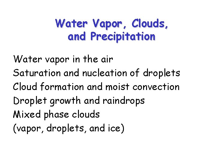 Water Vapor, Clouds, and Precipitation Water vapor in the air Saturation and nucleation of