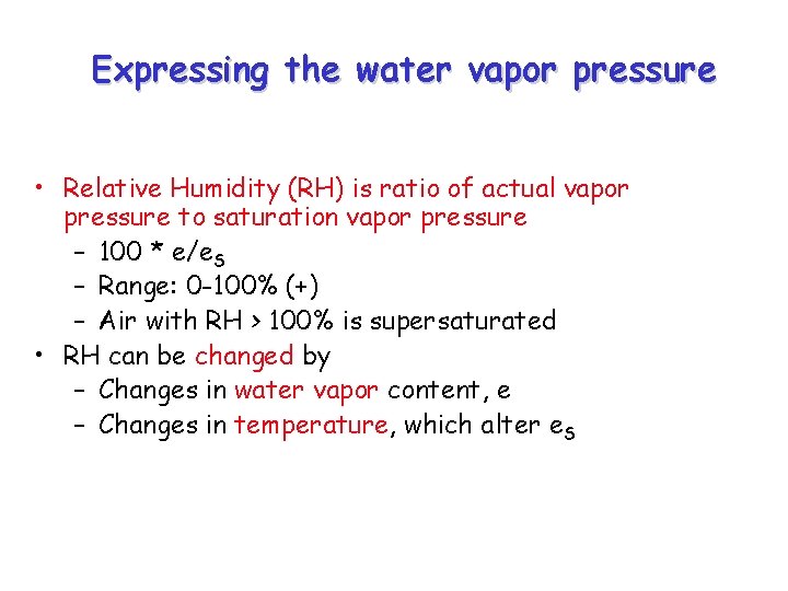 Expressing the water vapor pressure • Relative Humidity (RH) is ratio of actual vapor