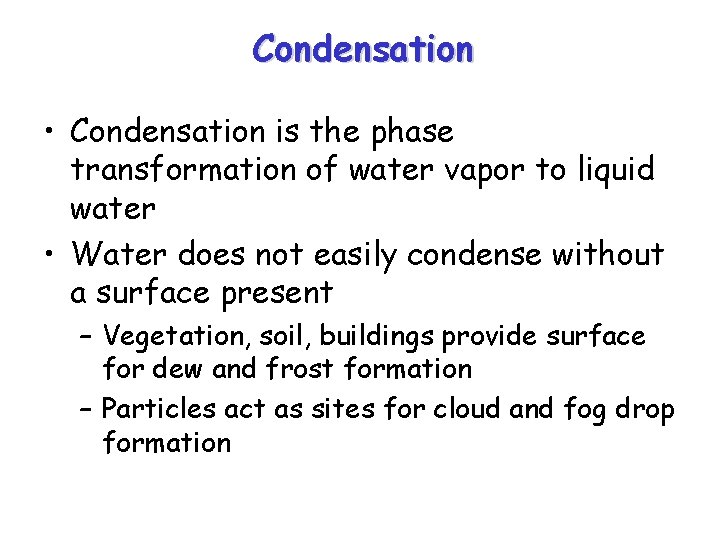 Condensation • Condensation is the phase transformation of water vapor to liquid water •