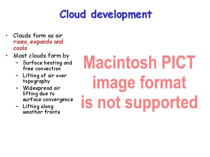Cloud development • Clouds form as air rises, expands and cools • Most clouds