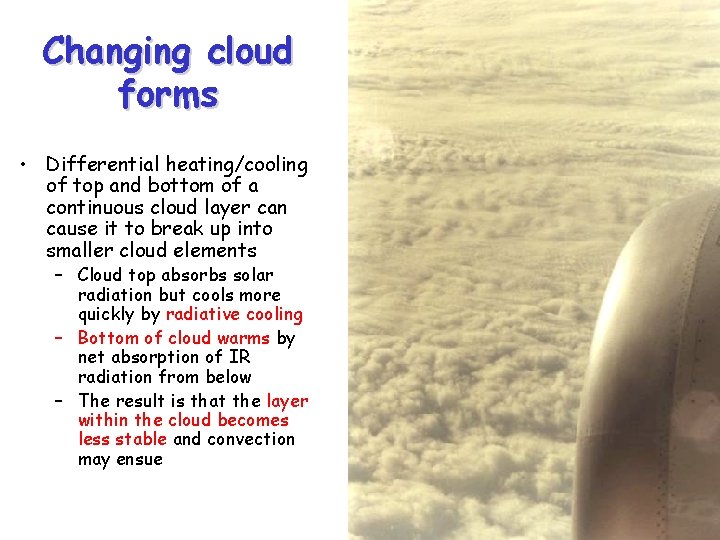 Changing cloud forms • Differential heating/cooling of top and bottom of a continuous cloud