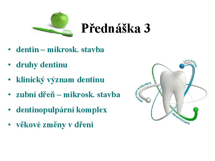  Přednáška 3 • dentin – mikrosk. stavba • druhy dentinu • klinický význam