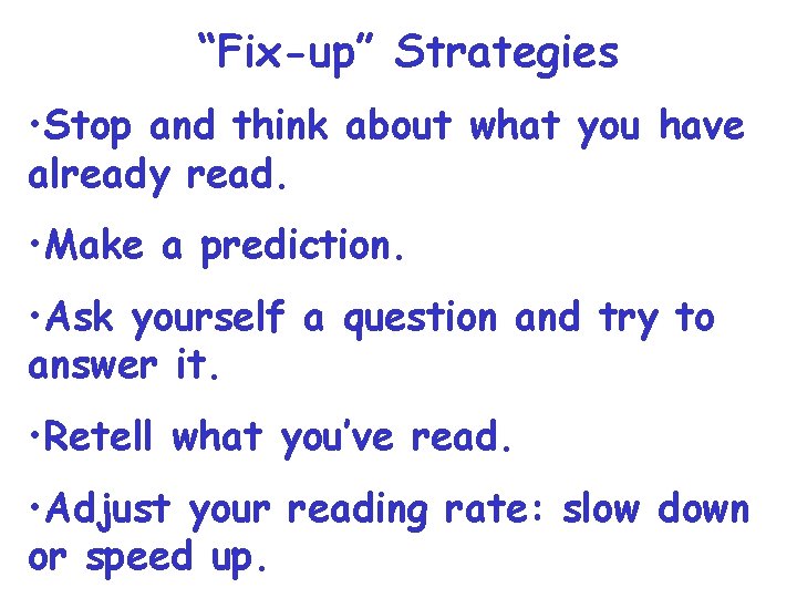 “Fix-up” Strategies • Stop and think about what you have already read. • Make