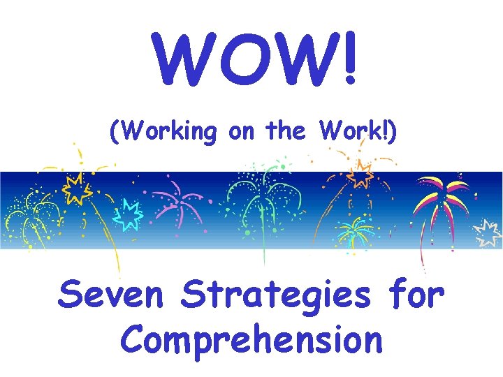 WOW! (Working on the Work!) Seven Strategies for Comprehension 