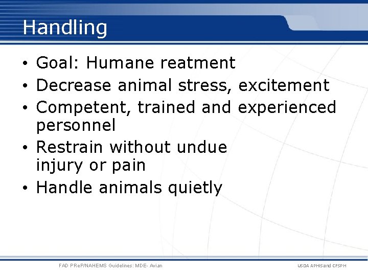 Handling • Goal: Humane reatment • Decrease animal stress, excitement • Competent, trained and