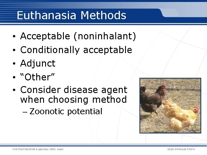 Euthanasia Methods • • • Acceptable (noninhalant) Conditionally acceptable Adjunct “Other” Consider disease agent