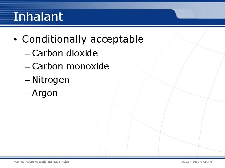 Inhalant • Conditionally acceptable – Carbon dioxide – Carbon monoxide – Nitrogen – Argon