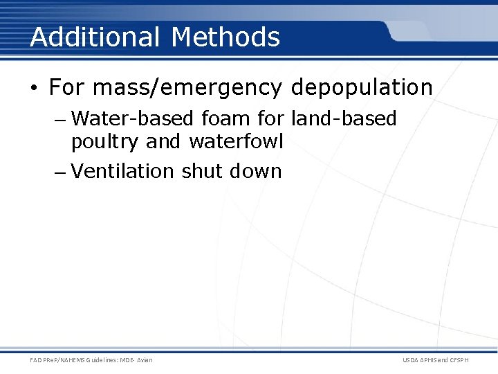 Additional Methods • For mass/emergency depopulation – Water-based foam for land-based poultry and waterfowl