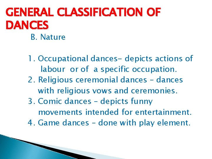 GENERAL CLASSIFICATION OF DANCES B. Nature 1. Occupational dances- depicts actions of labour or