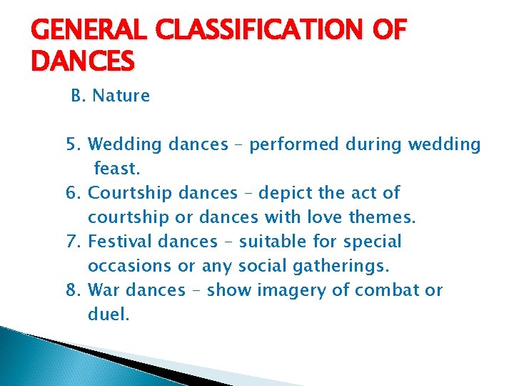 GENERAL CLASSIFICATION OF DANCES B. Nature 5. Wedding dances – performed during wedding feast.