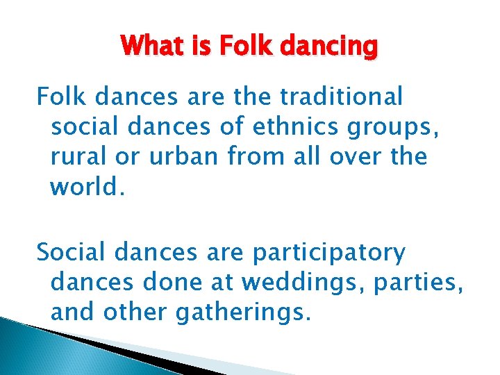 What is Folk dancing Folk dances are the traditional social dances of ethnics groups,