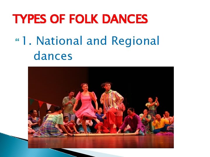 TYPES OF FOLK DANCES 1. National and Regional dances 