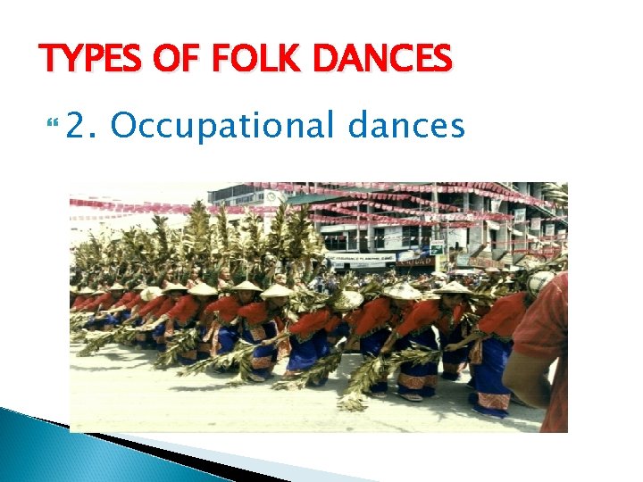 TYPES OF FOLK DANCES 2. Occupational dances 