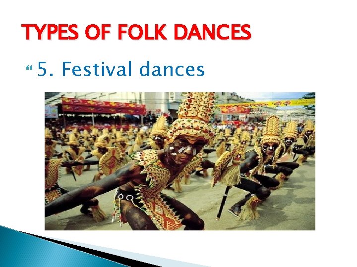 TYPES OF FOLK DANCES 5. Festival dances 