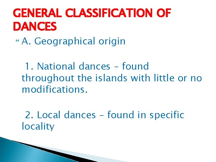 GENERAL CLASSIFICATION OF DANCES A. Geographical origin 1. National dances – found throughout the