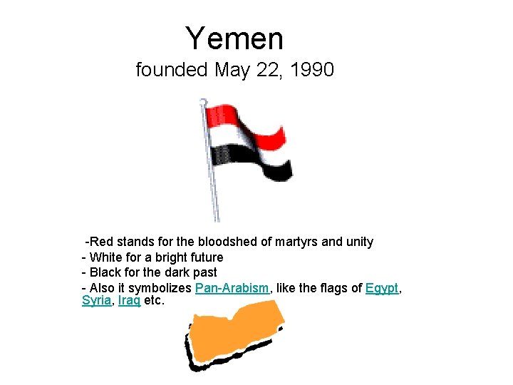 Yemen founded May 22, 1990 -Red stands for the bloodshed of martyrs and unity