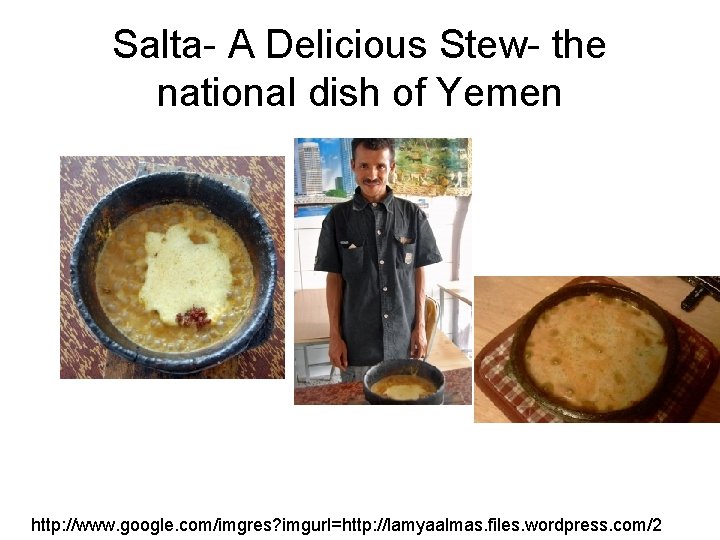 Salta- A Delicious Stew- the national dish of Yemen http: //www. google. com/imgres? imgurl=http: