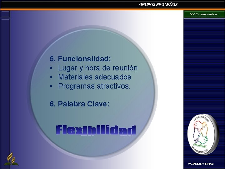 GRUPOS PEQUEÑOS División Interamericana 5. Funcionslidad: • Lugar y hora de reunión • Materiales GRUPOS PEQUEÑOS División Interamericana 5. Funcionslidad: • Lugar y hora de reunión • Materiales