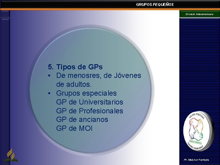 GRUPOS PEQUEÑOS División Interamericana 5. Tipos de GPs • De menosres, de Jóvenes de GRUPOS PEQUEÑOS División Interamericana 5. Tipos de GPs • De menosres, de Jóvenes de