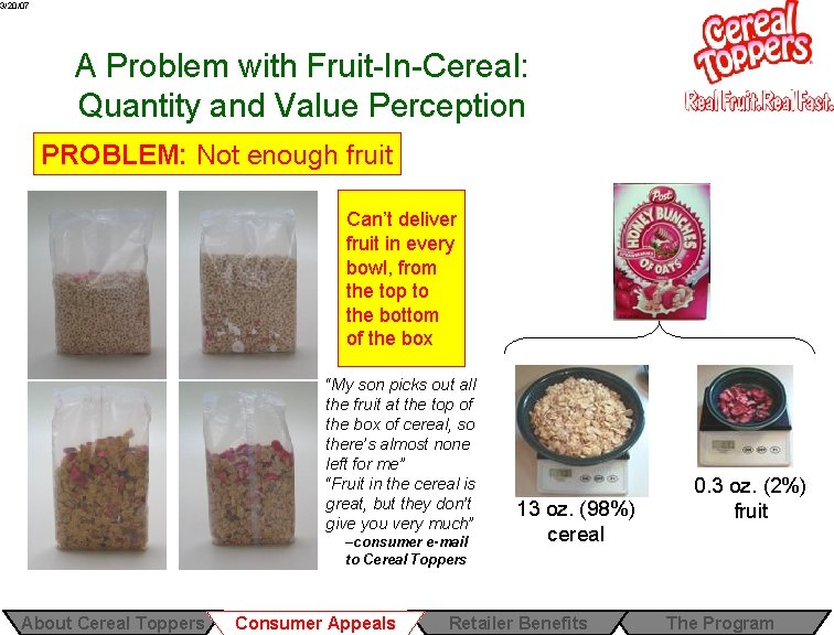 3/20/07 A Problem with Fruit-In-Cereal: Quantity and Value Perception PROBLEM: Not enough fruit Can’t 3/20/07 A Problem with Fruit-In-Cereal: Quantity and Value Perception PROBLEM: Not enough fruit Can’t