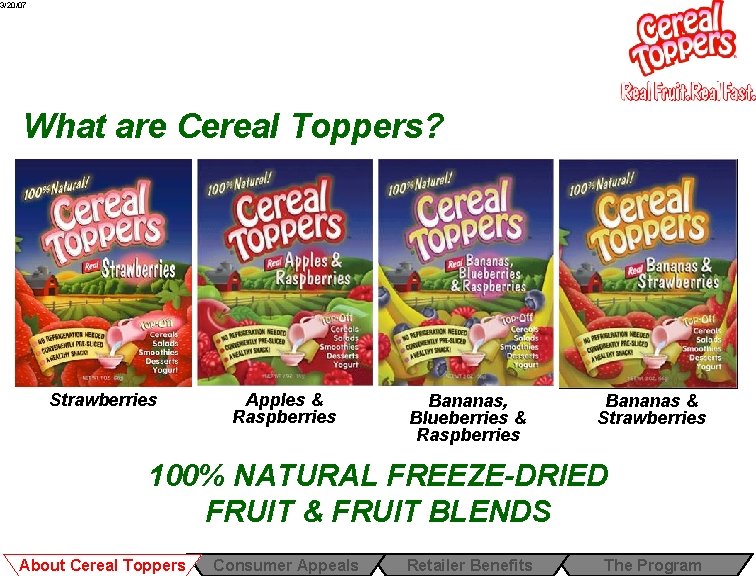3/20/07 What are Cereal Toppers? Strawberries Apples & Raspberries Bananas, Blueberries & Raspberries Bananas 3/20/07 What are Cereal Toppers? Strawberries Apples & Raspberries Bananas, Blueberries & Raspberries Bananas
