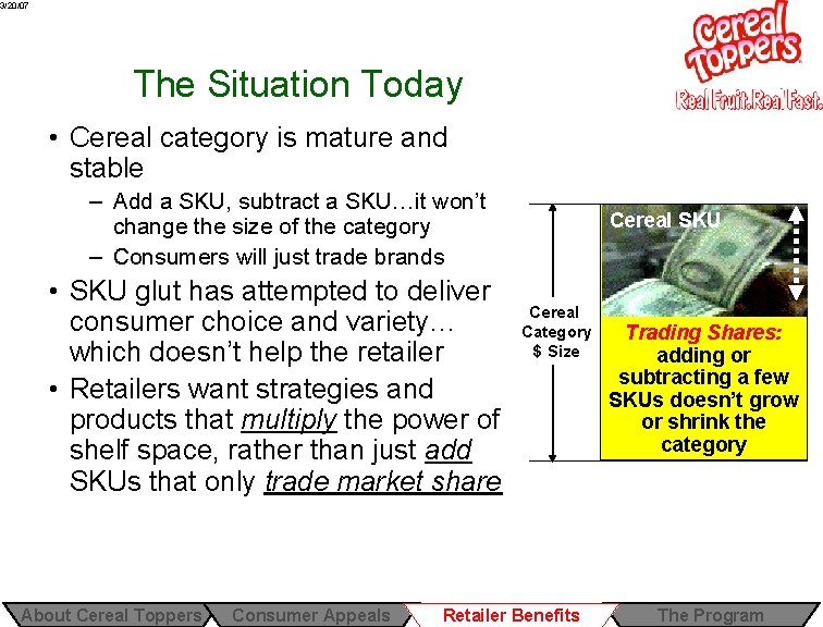 3/20/07 The Situation Today • Cereal category is mature and stable – Add a 3/20/07 The Situation Today • Cereal category is mature and stable – Add a