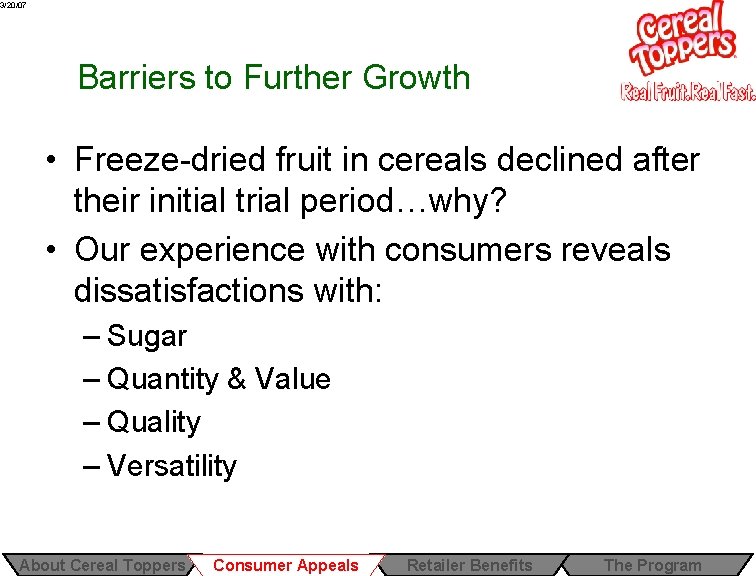 3/20/07 Barriers to Further Growth • Freeze-dried fruit in cereals declined after their initial 3/20/07 Barriers to Further Growth • Freeze-dried fruit in cereals declined after their initial