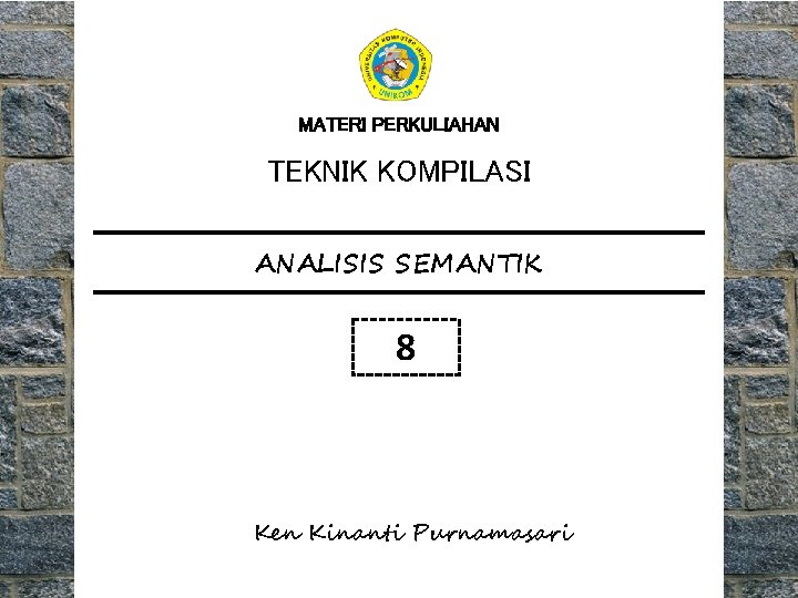 MATERI PERKULIAHAN TEKNIK KOMPILASI ANALISIS SEMANTIK 8 Ken Kinanti Purnamasari 