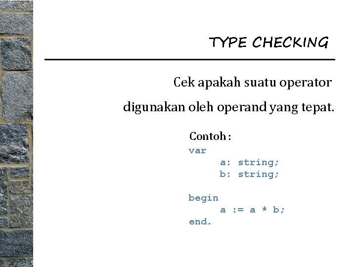 TYPE CHECKING Cek apakah suatu operator digunakan oleh operand yang tepat. Contoh : var