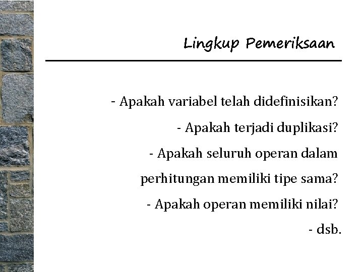 Lingkup Pemeriksaan - Apakah variabel telah didefinisikan? - Apakah terjadi duplikasi? - Apakah seluruh