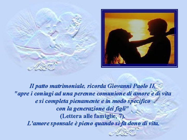 Il patto matrimoniale, ricorda Giovanni Paolo II, "apre i coniugi ad una perenne comunione