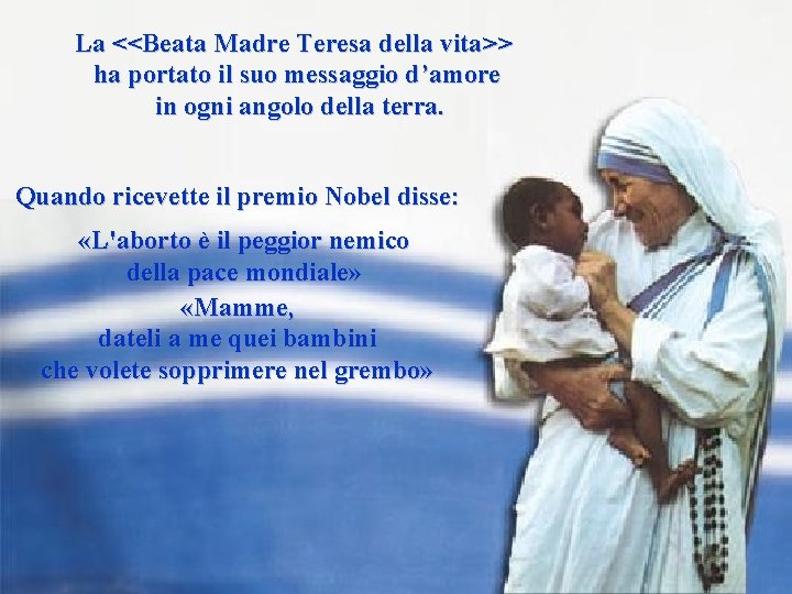 La <<Beata Madre Teresa della vita>> ha portato il suo messaggio d’amore in ogni