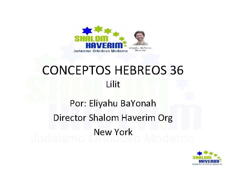 CONCEPTOS HEBREOS 36 Lilit Por: Eliyahu Ba. Yonah Director Shalom Haverim Org New York