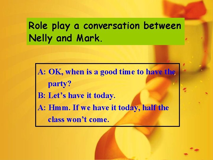 Role play a conversation between Nelly and Mark. A: OK, when is a good
