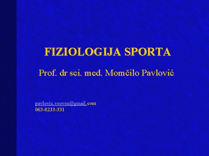 FIZIOLOGIJA SPORTA Prof. dr sci. med. Momčilo Pavlović pavlovic. vsovsu@gmail. com 063 -8233 -331