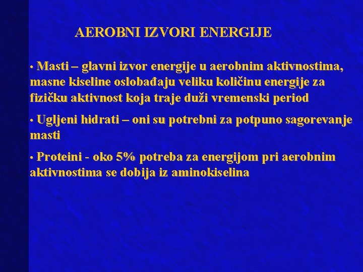 AEROBNI IZVORI ENERGIJE • Masti – glavni izvor energije u aerobnim aktivnostima, masne kiseline