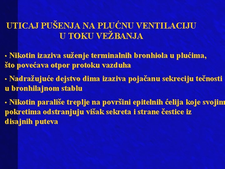 UTICAJ PUŠENJA NA PLUĆNU VENTILACIJU U TOKU VEŽBANJA • Nikotin izaziva suženje terminalnih bronhiola