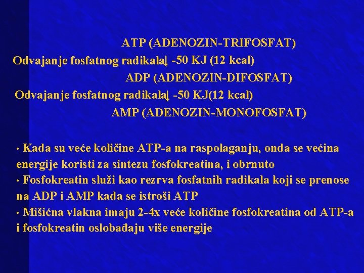 ATP (ADENOZIN-TRIFOSFAT) Odvajanje fosfatnog radikala↓ -50 KJ (12 kcal) ADP (ADENOZIN-DIFOSFAT) Odvajanje fosfatnog radikala↓