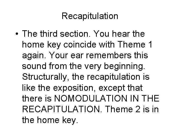 Recapitulation • The third section. You hear the home key coincide with Theme 1