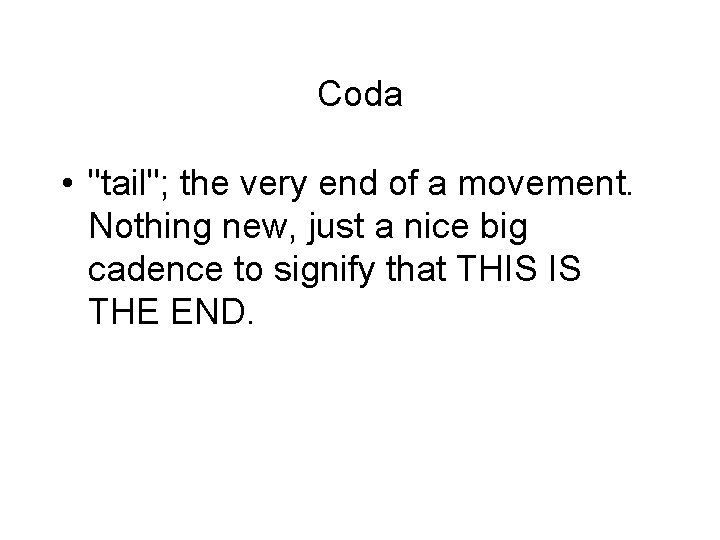 Coda • "tail"; the very end of a movement. Nothing new, just a nice