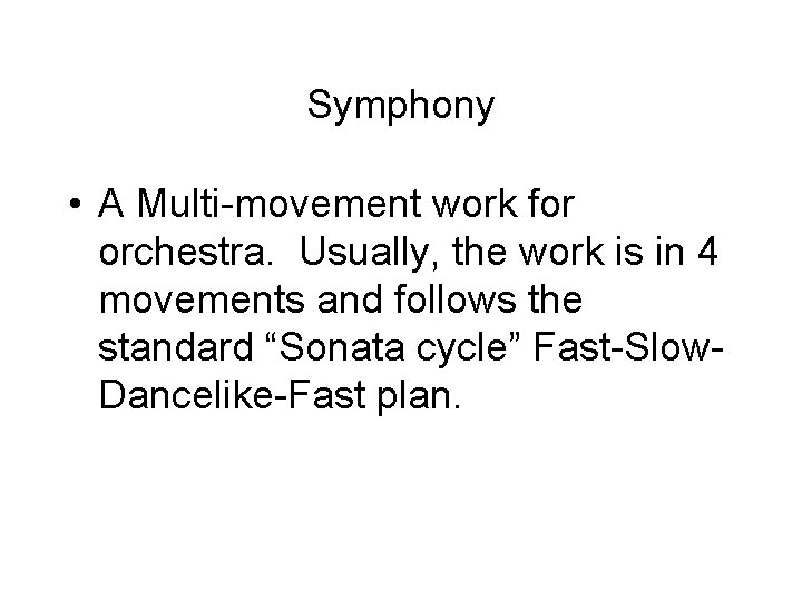 Symphony • A Multi-movement work for orchestra. Usually, the work is in 4 movements