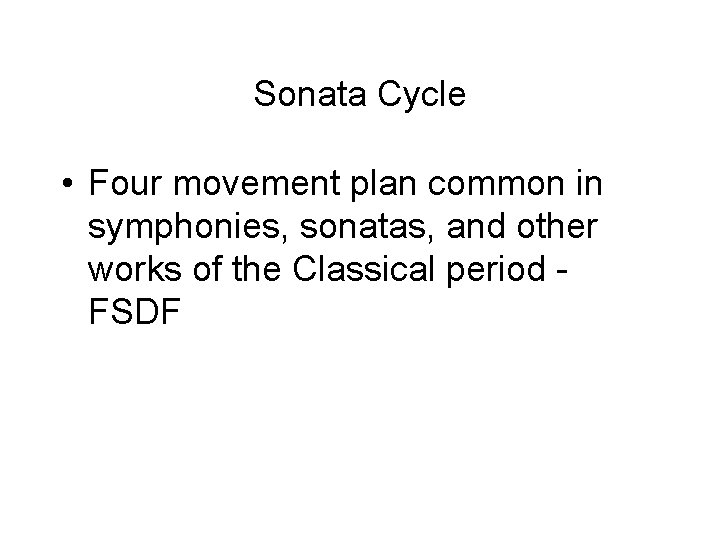 Sonata Cycle • Four movement plan common in symphonies, sonatas, and other works of