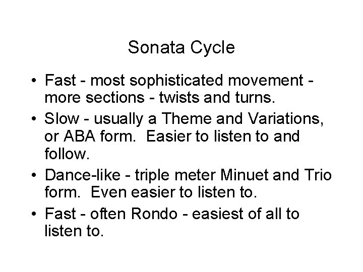 Sonata Cycle • Fast - most sophisticated movement more sections - twists and turns.